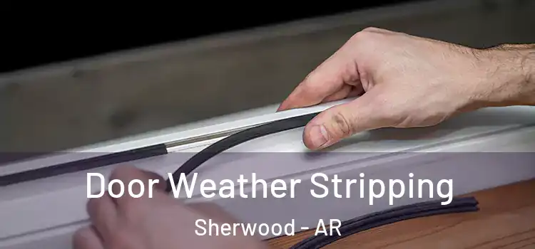 Door Weather Stripping Sherwood - AR