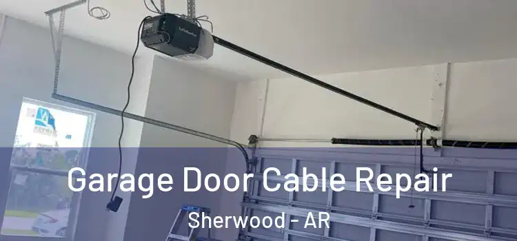  Garage Door Cable Repair Sherwood - AR