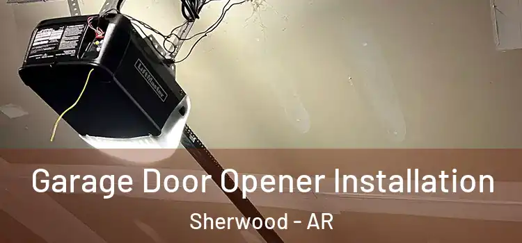  Garage Door Opener Installation Sherwood - AR