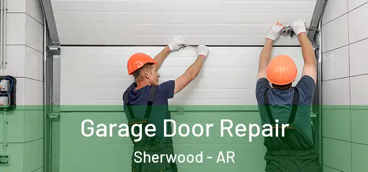  Garage Door Repair Sherwood - AR