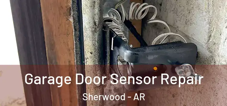 Garage Door Sensor Repair Sherwood - AR
