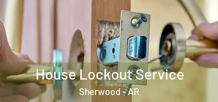 House Lockout Service Sherwood - AR