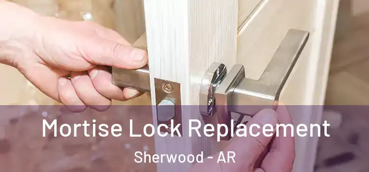 Mortise Lock Replacement Sherwood - AR