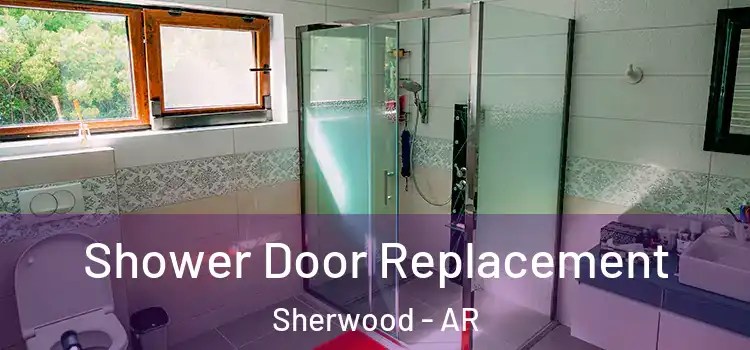 Shower Door Replacement Sherwood - AR